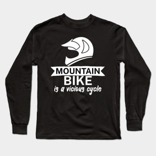 Mountain bike is a vicious cycle Long Sleeve T-Shirt